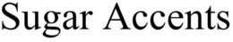 SUGAR ACCENTS trademark