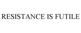 RESISTANCE IS FUTILE trademark