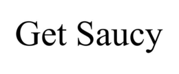 GET SAUCY trademark