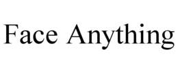 FACE ANYTHING trademark