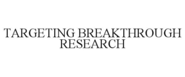 TARGETING BREAKTHROUGH RESEARCH trademark