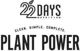 22 DAYS NUTRITION PLANT POWER CLEAN. SIMPLE. COMPLETE. trademark