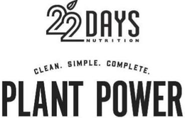 22 DAYS NUTRITION PLANT POWER CLEAN. SIMPLE. COMPLETE. trademark