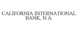 CALIFORNIA INTERNATIONAL BANK, N.A. trademark