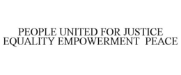 PEOPLE UNITED FOR JUSTICE EQUALITY EMPOWERMENT PEACE trademark