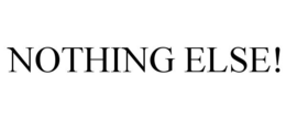 NOTHING ELSE! trademark