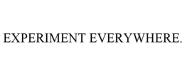 EXPERIMENT EVERYWHERE. trademark
