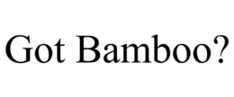 GOT BAMBOO? trademark
