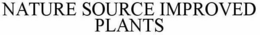 NATURE SOURCE IMPROVED PLANTS trademark