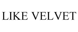 LIKE VELVET trademark