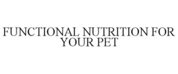 FUNCTIONAL NUTRITION FOR YOUR PET trademark