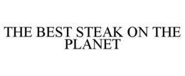 THE BEST STEAK ON THE PLANET trademark
