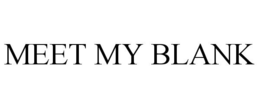 MEET MY BLANK trademark