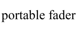PORTABLE FADER trademark