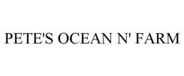 PETE'S OCEAN N' FARM trademark