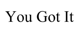 YOU GOT IT trademark