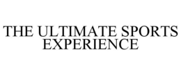 THE ULTIMATE SPORTS EXPERIENCE trademark