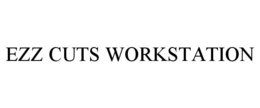 EZZ CUTS WORKSTATION trademark