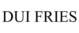 DUI FRIES trademark