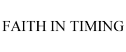 FAITH IN TIMING trademark