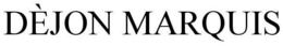 DÈJON MARQUIS trademark