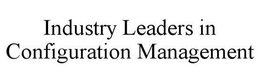 INDUSTRY LEADERS IN CONFIGURATION MANAGEMENT trademark