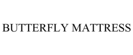 BUTTERFLY MATTRESS trademark