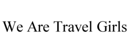 WE ARE TRAVEL GIRLS trademark