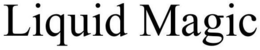 LIQUID MAGIC trademark