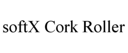 SOFTX CORK ROLLER trademark