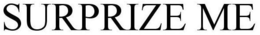SURPRIZE ME trademark