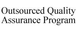 OUTSOURCED QUALITY ASSURANCE PROGRAM trademark