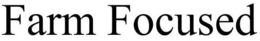 FARM FOCUSED trademark