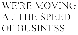 WE'RE MOVING AT THE SPEED OF BUSINESS trademark