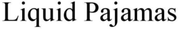 LIQUID PAJAMAS trademark