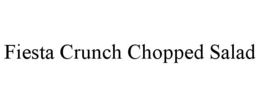 FIESTA CRUNCH CHOPPED SALAD trademark