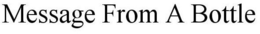 MESSAGE FROM A BOTTLE trademark