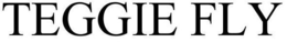 TEGGIE FLY trademark