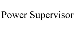POWER SUPERVISOR trademark