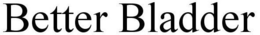 BETTER BLADDER trademark