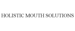 HOLISTIC MOUTH SOLUTIONS trademark