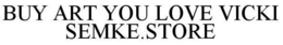 BUY ART YOU LOVE VICKI SEMKE.STORE trademark