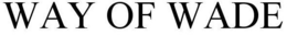 WAY OF WADE trademark