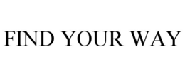 FIND YOUR WAY trademark