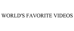 WORLD'S FAVORITE VIDEOS trademark