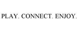 PLAY. CONNECT. ENJOY. trademark
