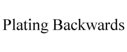 PLATING BACKWARDS trademark