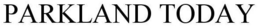 PARKLAND TODAY trademark