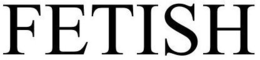 FETISH trademark