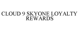 CLOUD 9 SKYONE LOYALTY REWARDS trademark